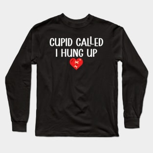Cupid Called I Hung Up Happy Valentine Apparel Long Sleeve T-Shirt